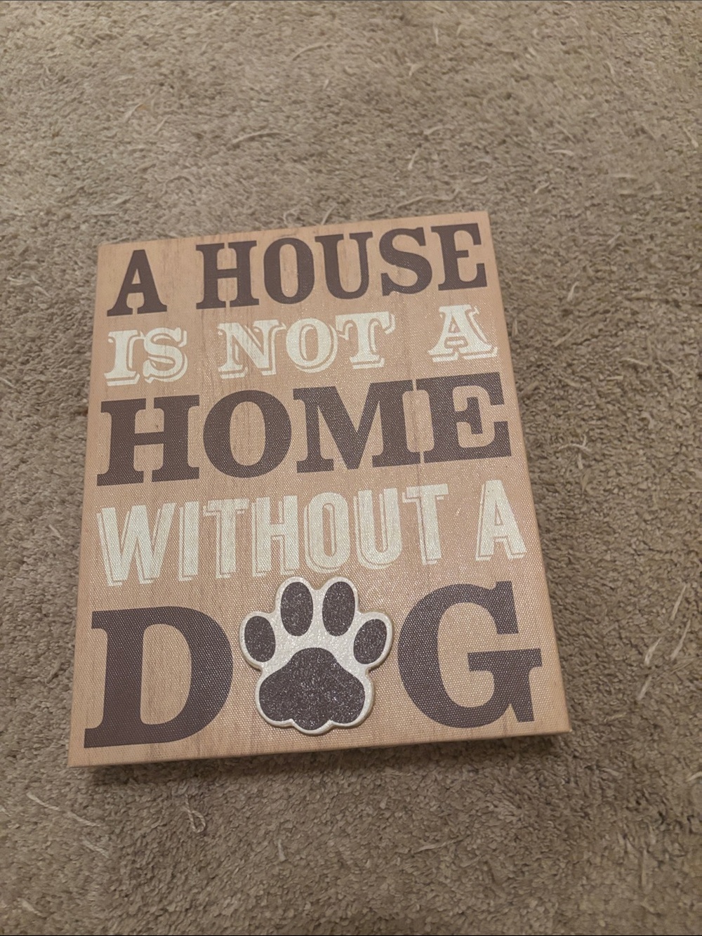 Dog Paw Wall Art Sign - Neutral Brown "A House Is Not A Home Without A Dog"